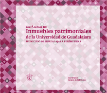 Catálogo de Inmuebles patrimoniales de la Universidad de Guadalajara Municipio de Guadalajara perímetro A